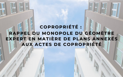 Copropriété : Rappel du monopole du géomètre expert en matière de plans annexés aux actes de copropriété