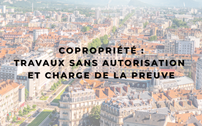 Copropriété : travaux sans autorisation et charge de la preuve