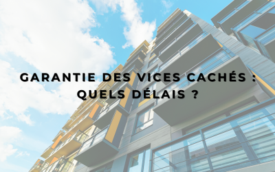 Garantie des vices cachés : quels délais ?