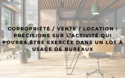 Copropriété / Vente / Location : Précisions sur l’activité qui pourra être exercée dans un lot à usage de bureaux