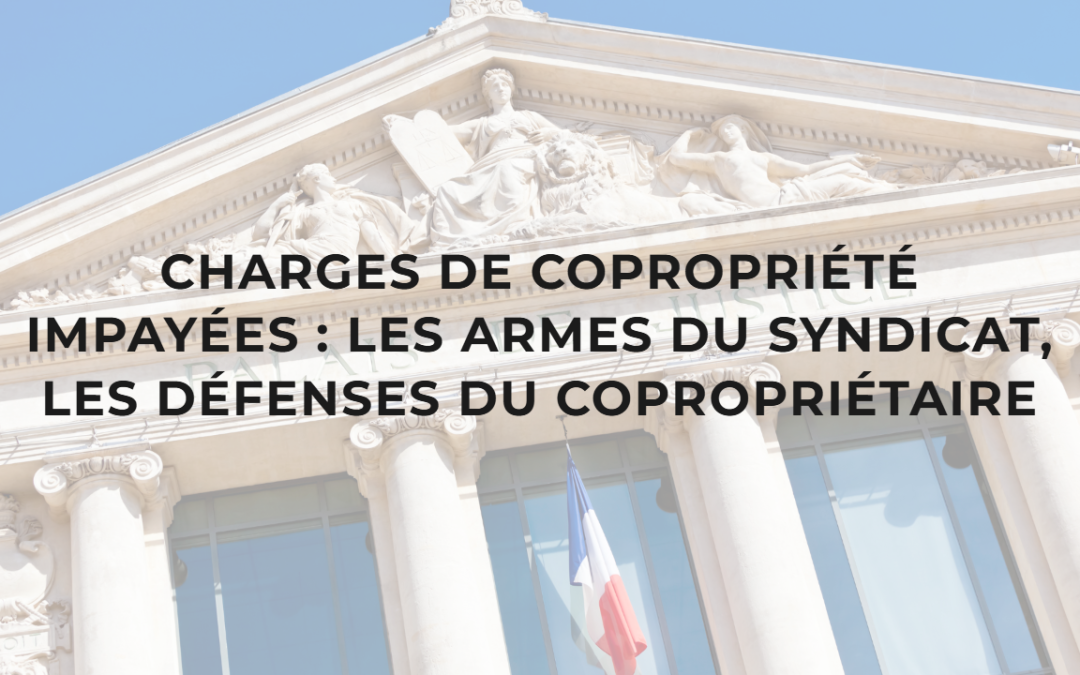 Charges de copropriété impayées : les armes du syndicat, les défenses du copropriétaire